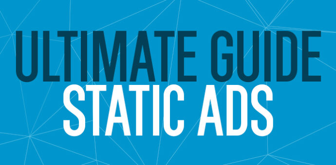 The Ultimate Guide To Static Ads: Everything You Need To Know